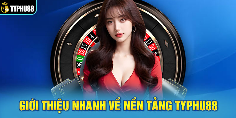Giới thiệu nhanh về nền tảng Typhu88