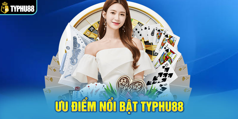 Ưu điểm nổi bật khiến Typhu88 ghi điểm với hội viên